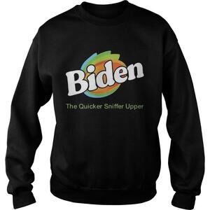 Biden The Quicker Sniffer Upper Sweatshirt